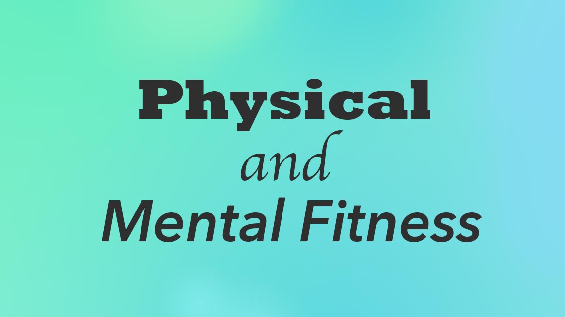 How to keep up your physical and mental fitness?